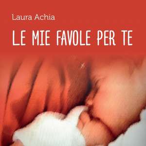 Le mie favole per te de Laura Achia