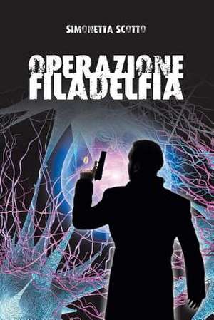 Operazione Filadelfia de Simonetta Scotto