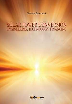 Solar power conversion Engineering, Technology, Financing de Oreste Bramanti