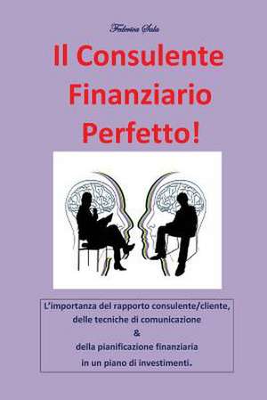 Il consulente finanziario perfetto! de Federica Sala