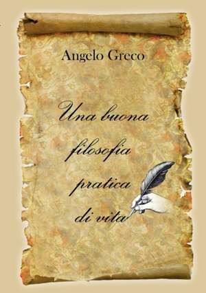 Una buona filosofia pratica di vita de Angelo Greco