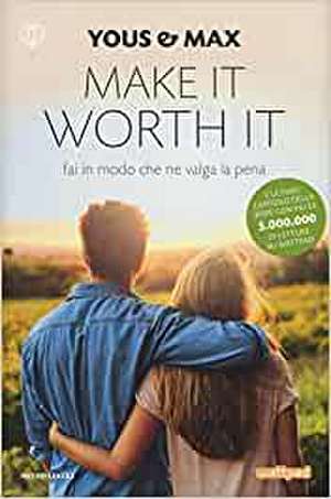 Make it worth it. Fai in modo che ne valga la pena de Yous & Max