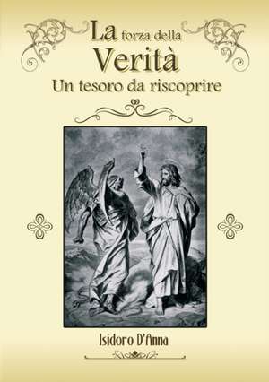 La forza della Verità. Un tesoro da riscoprire de Isidoro D'Anna