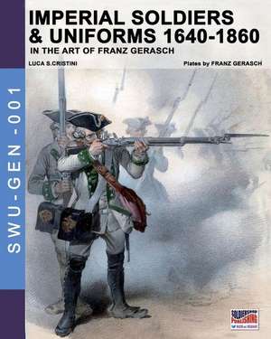 Imperial soldiers & uniforms 1640-1860 de Luca Stefano Cristini