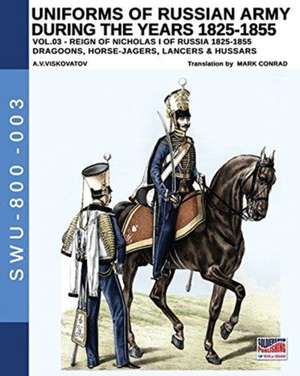 Uniforms of Russian Army during the years 1825-1855. Vol. 3 de Aleksandr Vasilevich Viskovatov