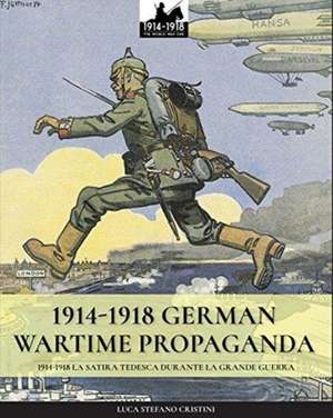 1914-1918 German Wartime Propaganda de Luca Stefano Cristini