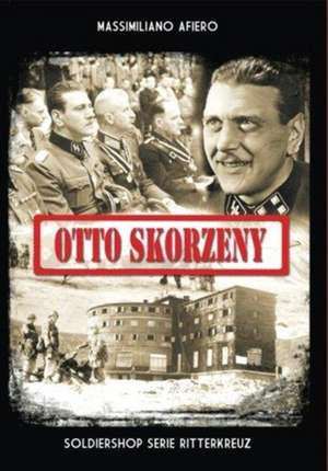 Otto Skorzeny de Massimiliano Afiero