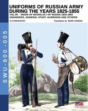 Uniforms of Russian army during the years 1825-1855 vol. 05: Engineers, general staff, garrison and others de Aleksandr Vasilevich Viskovatov