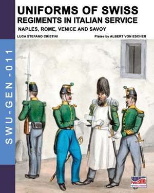 Uniforms of Swiss Regiments in Italian service de Luca Stefano Cristini