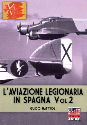 L'aviazione legionaria in Spagna - Vol. 2 de Guido Mattioli