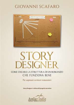 Story designer. Come creare la struttura di un romanzo che funziona bene de Giovanni Scafaro