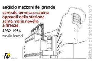 Angiolo Mazzoni del Grande: Heating plant and main control cabin of the Santa Maria Novella Railway station in Florence: 1932-1934 de Mario Ferrari