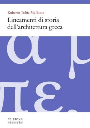 Lineamenti di storia dell'architettura greca de Roberto Tobia Maffione