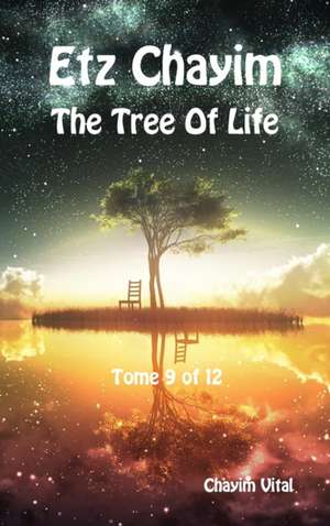 Etz Chayim - The Tree of Life - Tome 9 of 12 de Chayim Vital