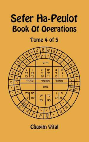 Sefer Ha-Peulot - Book of Operations - Tome 4 of 5 de Chayim Vital