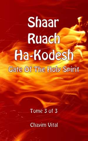 Shaar Ruach Ha-Kodesh - Gate of the Holy Spirit - Tome 3 of 3 de Vital Chayim