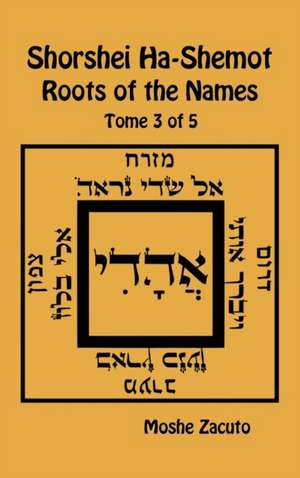 Shorshei Ha-Shemot - Roots of the Names - Tome 3 of 5 de Moshe Zacuto