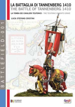 La battaglia di Tannenberg 1410: La tomba dei cavalieri teutonici de Luca Stefano Cristini