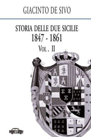 Storia Delle Due Sicilie 1847-1861. Vol. 2