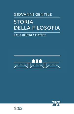 Storia Della Filosofia Dalle Origini a Platone de Giovanni Gentile