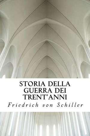 Storia Della Guerra Dei Trent'anni de Friedrich Von Schiller