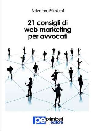 21 Consigli di Web Marketing per Avvocati de Salvatore Primiceri