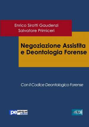 Negoziazione Assistita e Deontologia Forense de Salvatore Primiceri