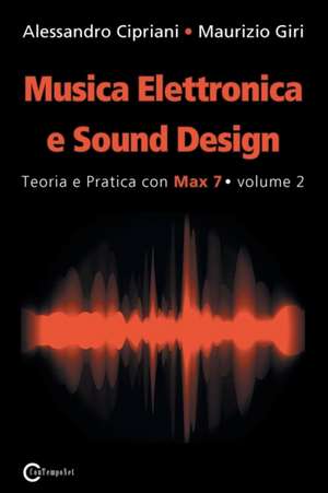 Musica Elettronica e Sound Design - Teoria e Pratica con Max 7 - volume 2 (Seconda Edizione) de Alessandro Cipriani