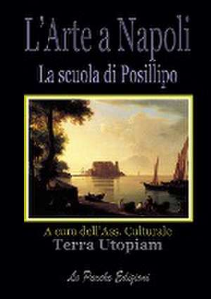 L'Arte a Napoli - La scuola di Posillipo de Terra Utopiam