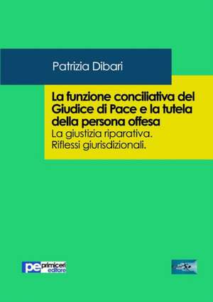 La funzione conciliativa del Giudice di Pace e la tutela della persona offesa de Patrizia Dibari