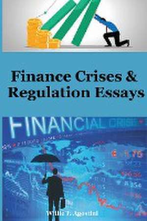 Finance Crises & Regulation Essays de Willie J. Agostini