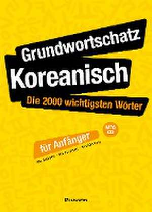 Grundwortschatz Koreanisch: Die 2000 wichtigsten Wörter für Anfänger de Seol-hee Ahn