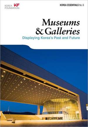 Museums & Galleries: Displaying Korea's Past and Future de Ben Jackson