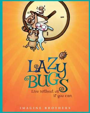 Lazy Bugs: Live Without Us If You Can. de Imagine Brothers