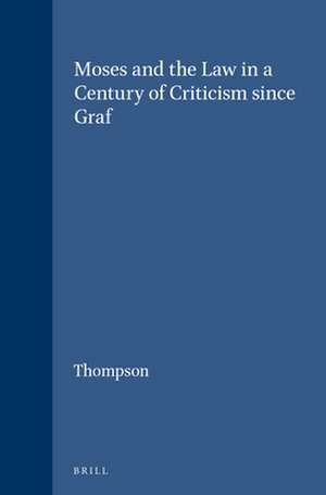 Moses and the Law in a Century of Criticism since Graf de Thompson