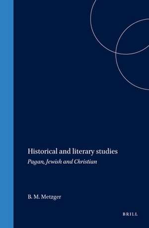 Historical and literary studies: Pagan, Jewish and Christian de Bruce M. Metzger