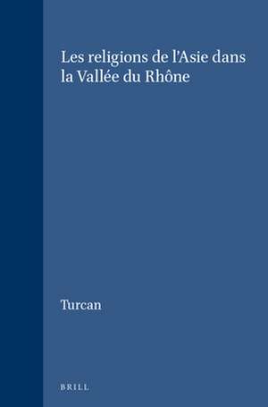 Les religions de l'Asie dans la Vallée du Rhône de Turcan