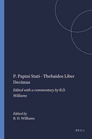 P. Papini Stati - Thebaidos Liber Decimus: Edited with a commentary by R.D. Williams de R. D. Williams