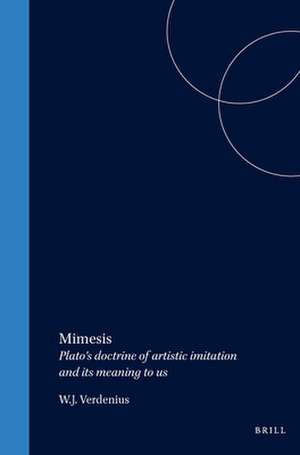 Mimesis: Plato's Doctrine of Artistic Imitation and Its Meaning to Us de Verdenius