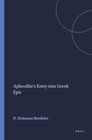 Aphrodite's Entry into Greek Epic de Deborah Dickmann Boedeker