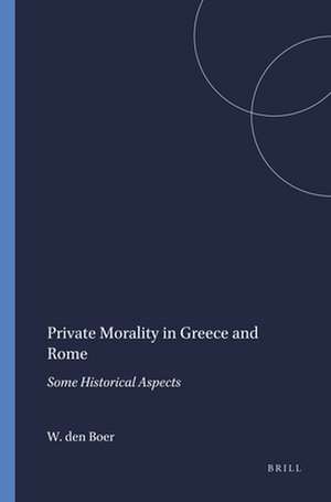 Private Morality in Greece and Rome: Some Historical Aspects de W. den Boer