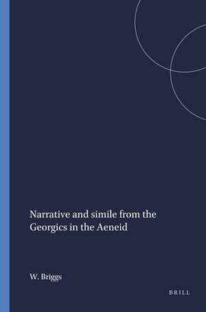 Narrative and simile from the <i>Georgics</i> in the <i>Aeneid</i> de Ward Briggs