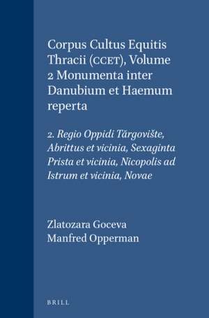 Corpus Cultus Equitis Thracii (CCET), Volume 2 Monumenta inter Danubium et Haemum reperta: 2. Regio Oppidi Tărgovište, Abrittus et vicinia, Sexaginta Prista et vicinia, Nicopolis ad Istrum et vicinia, Novae de Zlatozara Goceva