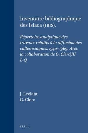 Inventaire bibliographique des Isiaca (IBIS): Répertoire analytique des travaux relatifs à la diffusion des cultes isiaques, 1940-1969. Avec la collaboration de G. Clerc. III. L-Q de J. Leclant