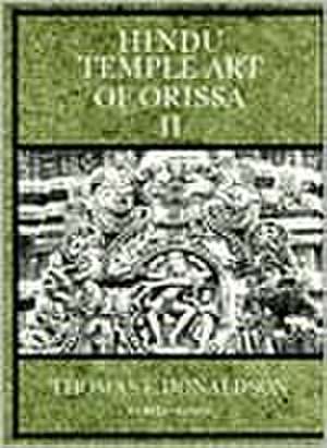 Hindu Temple Art of Orissa, Volume Two de T. E. Donaldson