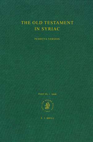 The Old Testament in Syriac according to the Peshiṭta Version, Part III Fasc. 1. Isaiah: Edited on Behalf of the International Organization for the Study of the Old Testament by the Peshiṭta Institute, Leiden de Sebastian Brock