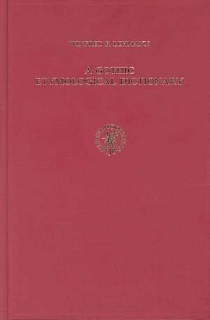 A Gothic Etymological Dictionary: Based on the Third Edition of Vergleichendes Wörterbuch der Gotischen Sprache by Sigmund Feist. With Bibliography Prepared under the Direction of H.-J.J. Hewitt de Winfried Lehmann