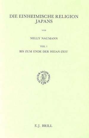 Die einheimische Religion Japans. Bis zum Ende der Heian-Zeit de Nelly Naumann