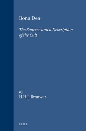 Bona Dea: The Sources and a Description of the Cult de H.H.J. Brouwer