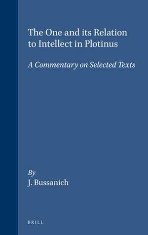 The One and its Relation to Intellect in Plotinus: A Commentary on Selected Texts de John Bussanich